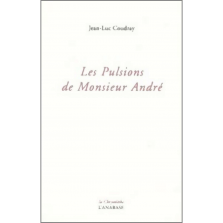 Les pulsions de Monsieur André de Jean-Luc Coudray Ed. l'Anabase | 9782909535302 |
