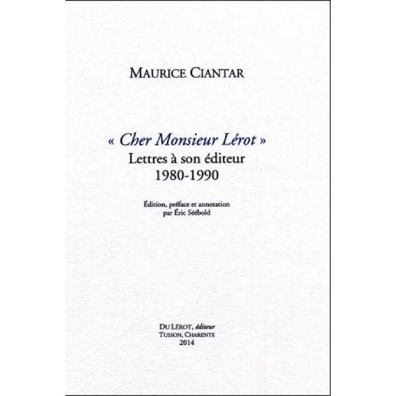 CHER MONSIEUR LÉROT Lettres à son èditeur 1980-1990 de MAURICE CIANTAR | CHER MONSIEUR LÉROT |