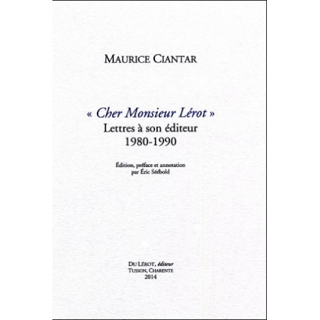 CHER MONSIEUR LÉROT Lettres à son èditeur 1980-1990 de MAURICE CIANTAR | CHER MONSIEUR LÉROT |