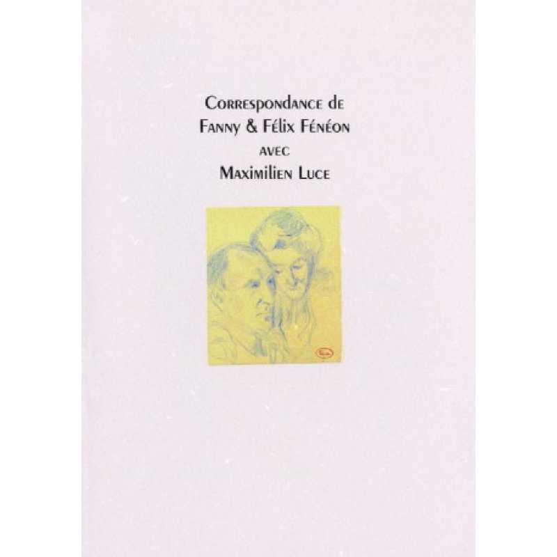 CORRESPONDANCE DE FANNY et FÉLIX FÉNÉON avec MAIXIMILIEN LUCE | CORRESPONDANCE DE FANNY |