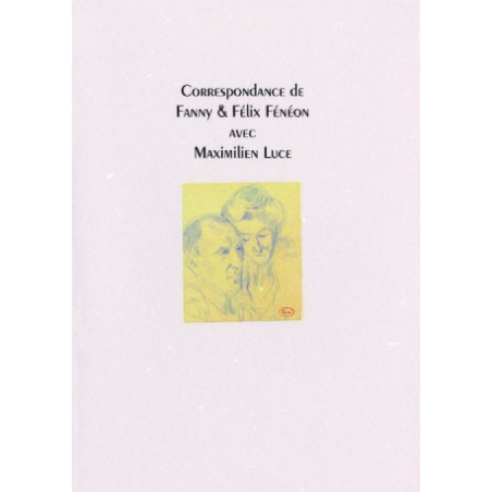 CORRESPONDANCE DE FANNY et FÉLIX FÉNÉON avec MAIXIMILIEN LUCE | CORRESPONDANCE DE FANNY |