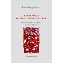 ESTHÉTIQUE DU MACHINISME AGRICOLE de Pierre Bergounioux Ed. Cadran Ligné | 9782954369648 |