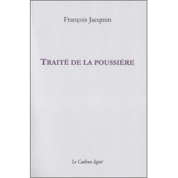 Traité de la poussière (juin 1990-février 1991) De François Jacqmin Ed. Cadran ligné | 9782954369662 |