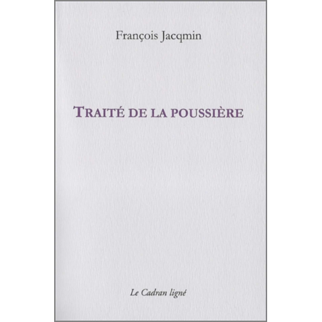 Traité de la poussière (juin 1990-février 1991) De François Jacqmin Ed. Cadran ligné | 9782954369662 |