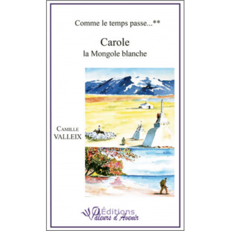 Carole la Mongole blanche de Camille VALLEIX Ed. Valeurs d'Avenir | 9782953968446 |