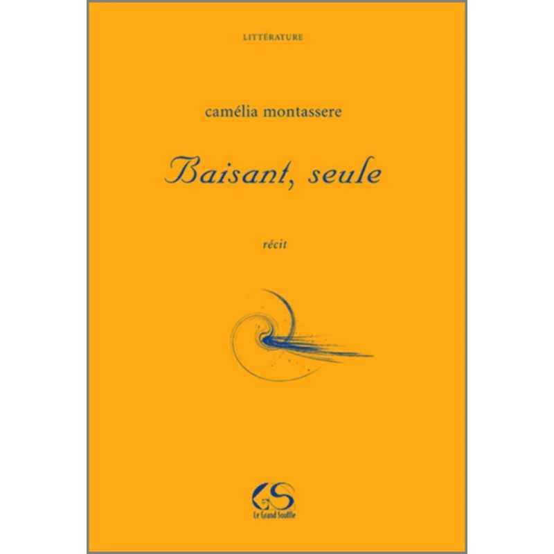 Baisant, seule De Camélia MONTASSERE Ed. Le Grand Souffle | 9782916492308 |