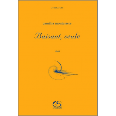 Baisant, seule De Camélia MONTASSERE Ed. Le Grand Souffle | 9782916492308 |