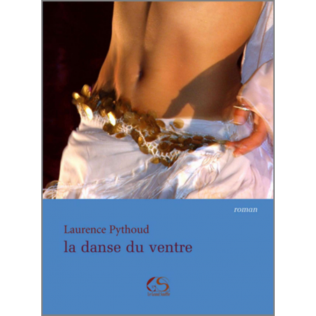 La danse du ventre De Laurence PYTHOUD Ed. Le Grand Souffle | 9782916492124 |