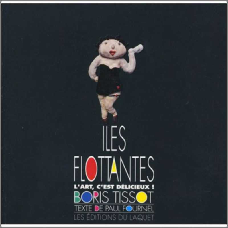 LES ILES FLOTTANTES l'art c'est délicieux De Boris Tissot Ed. du Laquet | 9782910333102 |