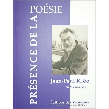 JEAN-PAUL KLEE Présence de la posésie De MATHIEU JUNG Ed. Des Vanneaux | 9782371291195 |