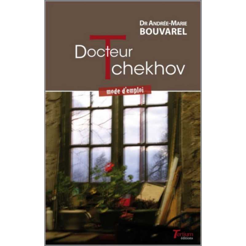 Docteur TCHEKHOV - mode d'emploi du Dr Andrée-Marie Bouvarel Ed. Tertium | 9782368482803 |