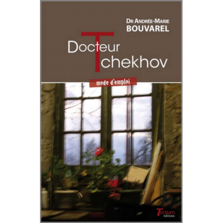 Docteur TCHEKHOV - mode d'emploi du Dr Andrée-Marie Bouvarel Ed. Tertium | 9782368482803 |
