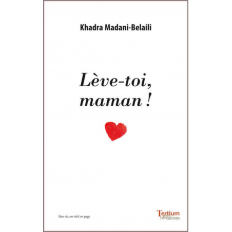 Lève-toi, maman ! De Khadra Belaili-Madani Ed. Tertium | 9782368482391 |