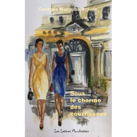 Sous le charme des courtisanes : l'odyssée de Kosia-Iris De Georges Mavouba-Sokate Ed . Lettres mouchetées | 9791095999263 |