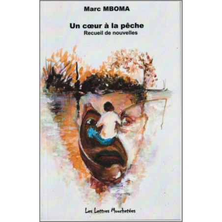 Un cœur à la pêche : recueil de nouvelles De Marc Mboma Ed. Lettres mouchetées | 9791095999201 |
