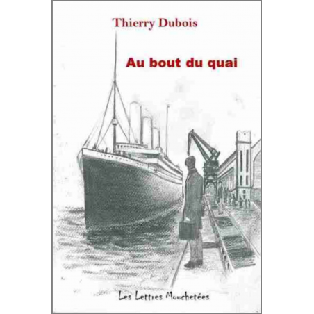 Au bout du quai De Thierry Dubois Ed. Lettres mouchetées | 9791095999188 |