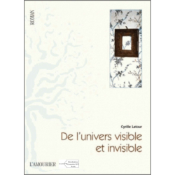De l'univers visible et invisible De Cyrille Latour Ed. Amourier | 9782915120837 |