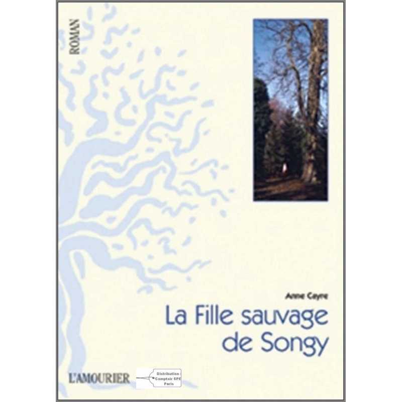 La fille sauvage de Songy De Anne Cayre Ed. Amourier 9782915120936