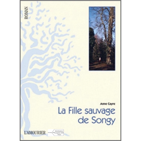 La fille sauvage de Songy De Anne Cayre Ed. Amourier 9782915120936