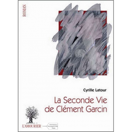 La seconde vie de Clément Garcin De Cyrille Latour Ed. Amourier 9782364180130