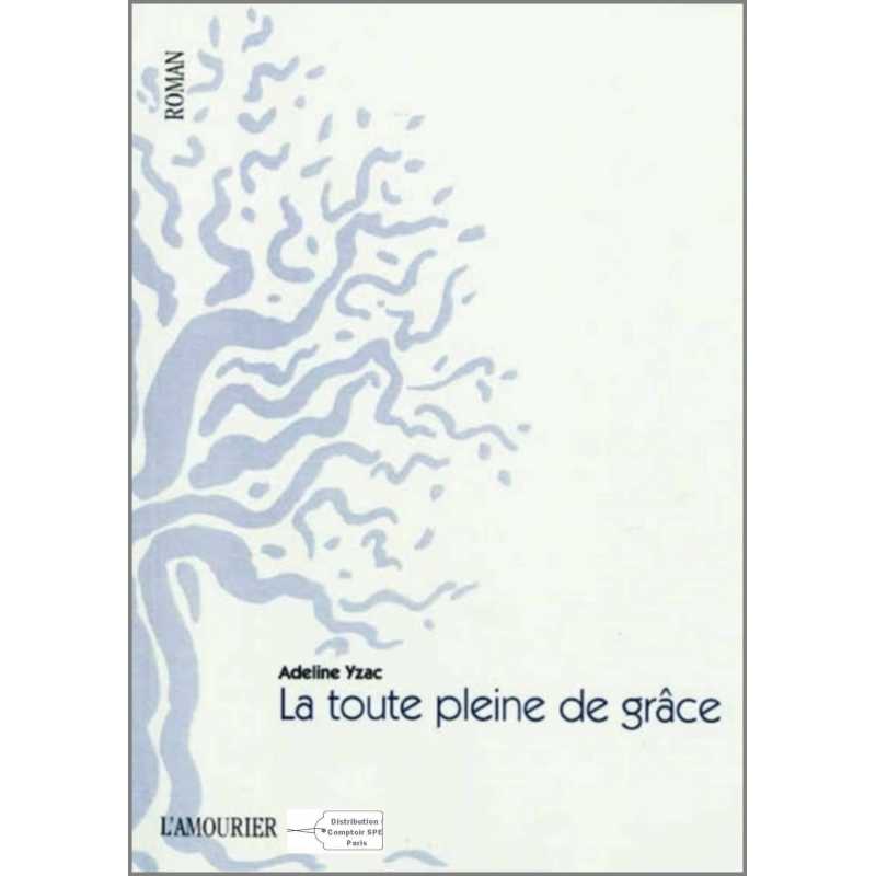 La toute pleine de grâce De Adeline Yzac Ed. Amourier | 9782915120653 |
