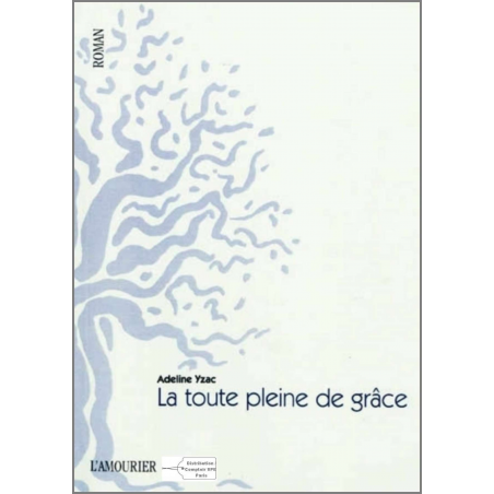 La toute pleine de grâce De Adeline Yzac Ed. Amourier | 9782915120653 |