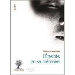 L'étreinte en sa mémoire De Christophe Bagonneau Ed. Amourier | 9782364180413 |