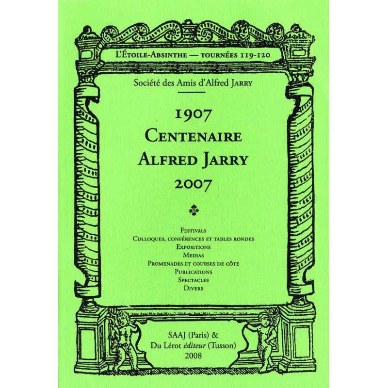1907 CENTENAIRE ALFRED JARRY 2007 - L'ETOILE ABSINTHE Tournées 119-120 | 9782355480171 |