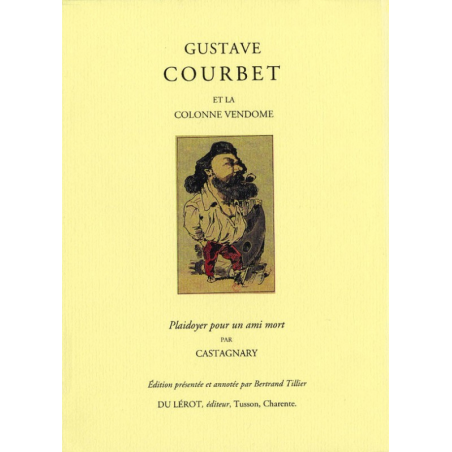 GUSTAVE COURBET ET LA COLONNE VENDOME de Jules CASTAGNARY | GUSTAVE COURBET |