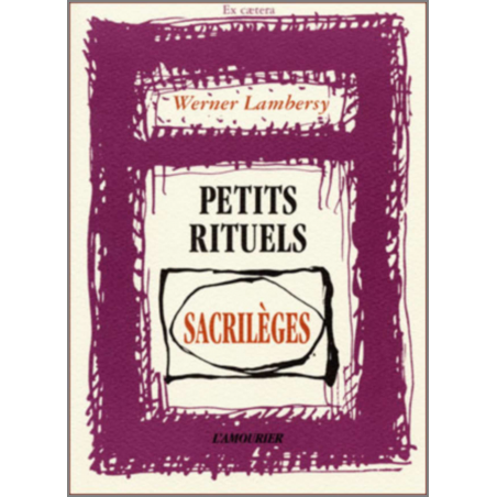 Petits rituels sacrilèges De Werner Lambersy Ed. Amourier | 9782911718113 |