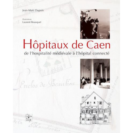 HÔPITAUX DE CAEN de l'hospitalité médiévale à l'hôpital connecté | 9782355071010 |