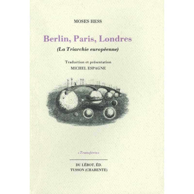 BERLIN, PARIS, LONDRES - La Triarchie Européenne de MOSES HESS | BERLIN PARIS |
