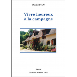 VIVRE HEUREUX A LA CAMPAGNE De Daniel Etoc Ed. Petit Pavé | 9782847125498 |
