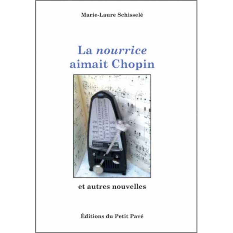 LA NOURRICE AIMAIT CHOPIN De Marie-Laure Schisselé Ed. Petit Pavé | 9782847125467 |