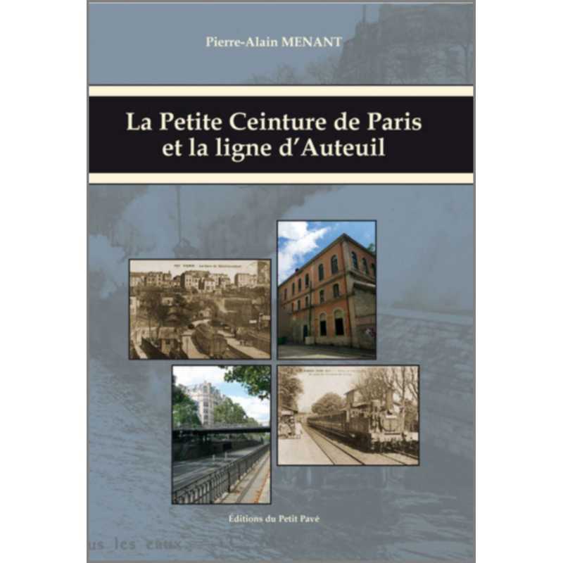 Livre LA PETITE CEINTURE DE PARIS ET LA LIGNE D'AUTEUIL Ed. Petit Pavé 9782847125429