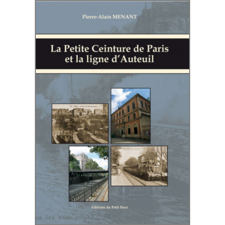 Livre LA PETITE CEINTURE DE PARIS ET LA LIGNE D'AUTEUIL Ed. Petit Pavé 9782847125429