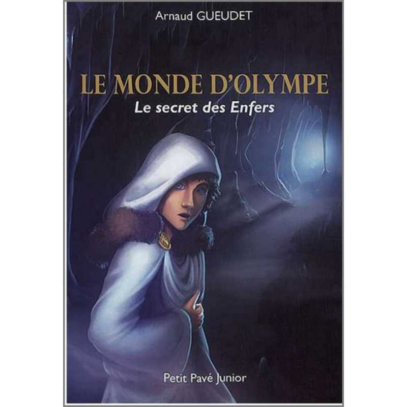 LE MONDE D'OLYMPE LE SECRET DES ENFERS De Arnaud GUEUDET Ed. Petit Pavé | 9782847125351 |