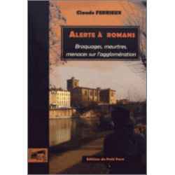 ALERTE A ROMANS Braquage, meurtres, menaces sur l'agglomération Ed. Petit Pavé | 9782847125283 |