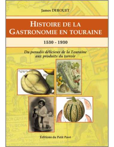 HISTOIRE DE LA GASTRONOMIE EN TOURAINE 1530-1930 Ed. Petit Pavé | 9782847125252 |
