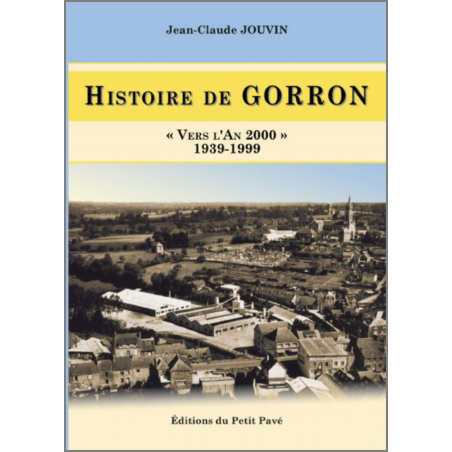 HISTOIRE DE GORRON VERS L'AN 2000 - 1939-1999 Ed. Petit Pavé | 9782847125191 |