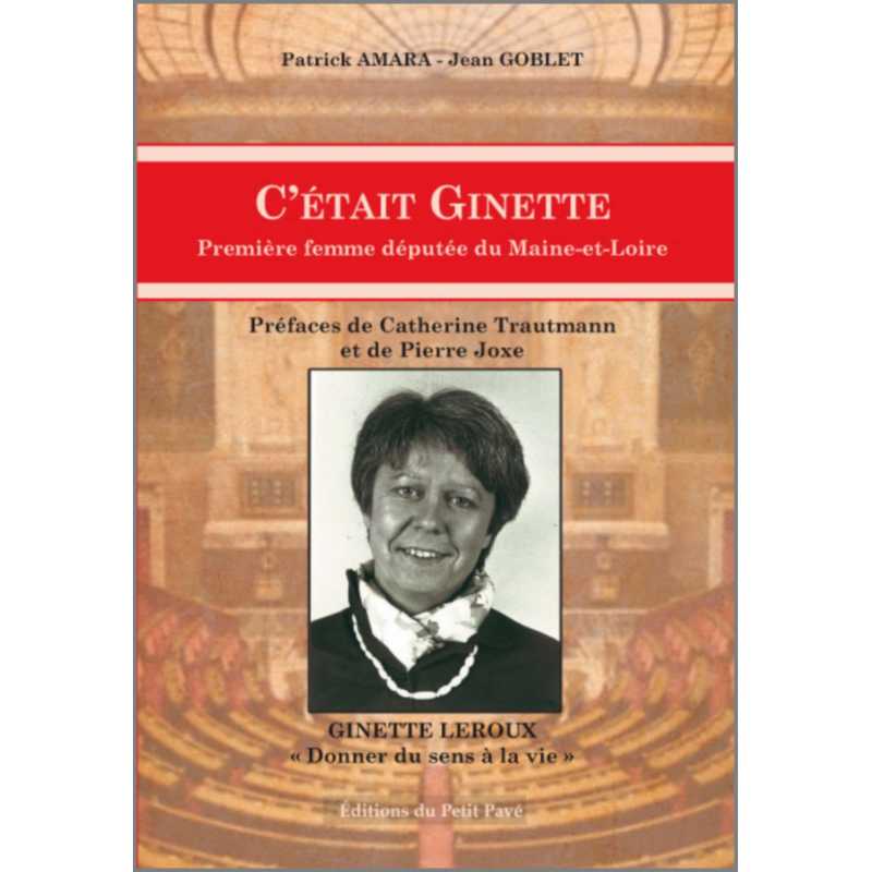 C’ÉTAIT GINETTE - PREMIÈRE FEMME DÉPUTÉE DE MAINE ET LOIRE Ed. Petit Pavé | 9782847125023 |