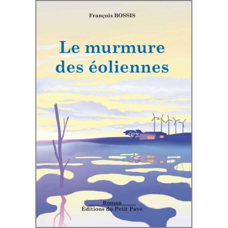 LE MURMURE DES ÉOLIENNES de François Bossis Ed. Petit Pavé | 9782847124866 |