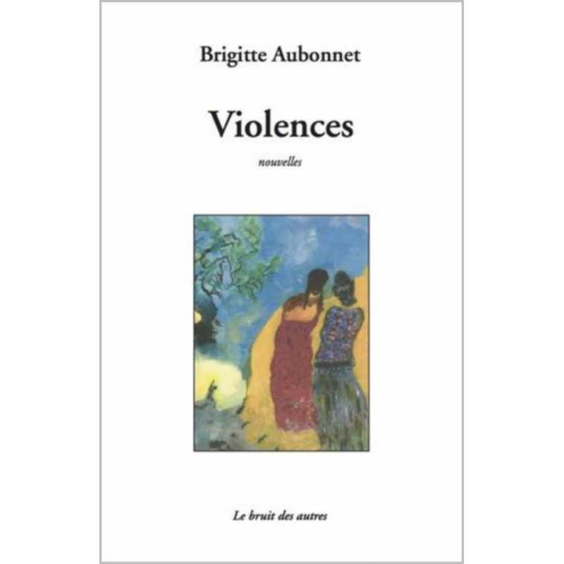 VIOLENCES (nouvelles) de Brigitte AUBONNET | 9782356521033 |