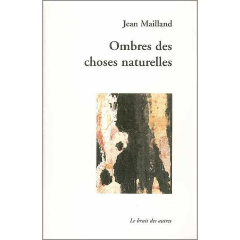 OMBRES DES CHOSES NATURELLES de Jean MAILLAND | 9782914461719 |