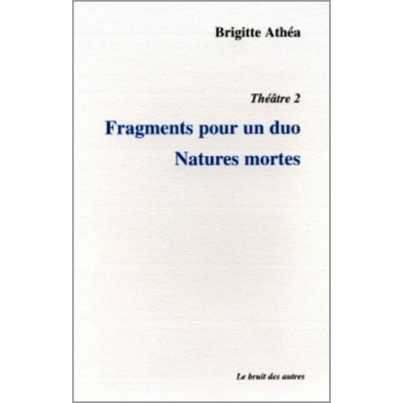 THÉÂTRE 2 FRAGMENTS POUR UN DUO NATURES MORTES | 9782909468945 |