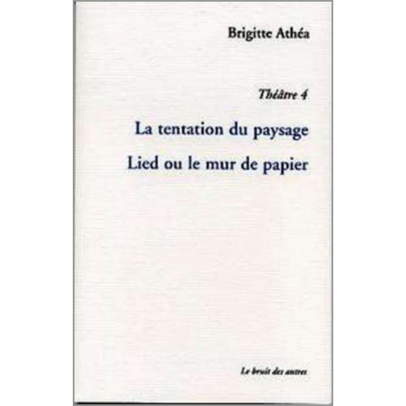 THÉÂTRE 4 TENTATION DU PAYSAGE suivi de LIED OU LE MUR DE PAPIER | 9782914461887 |