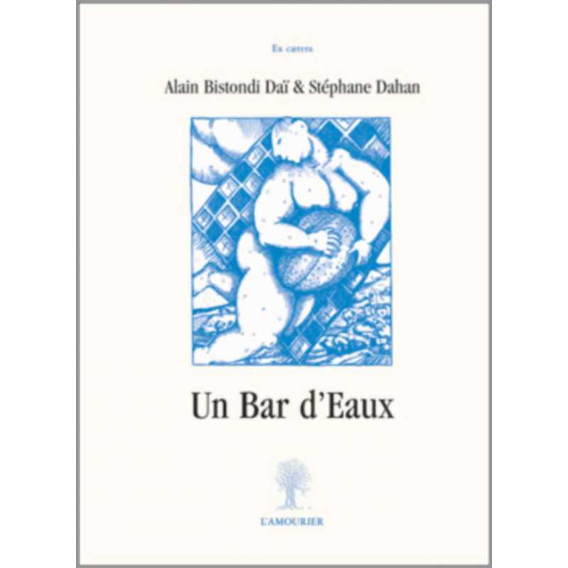 Un bar d'eaux De Stéphane Dahan et Alain Bistondi Daï Ed. Amourier | 9782915120431 |