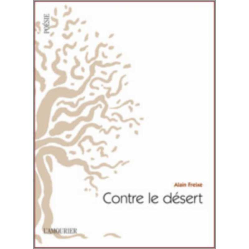Contre le désert De Alain Freixe Ed. Amourier | 9782364180437 |
