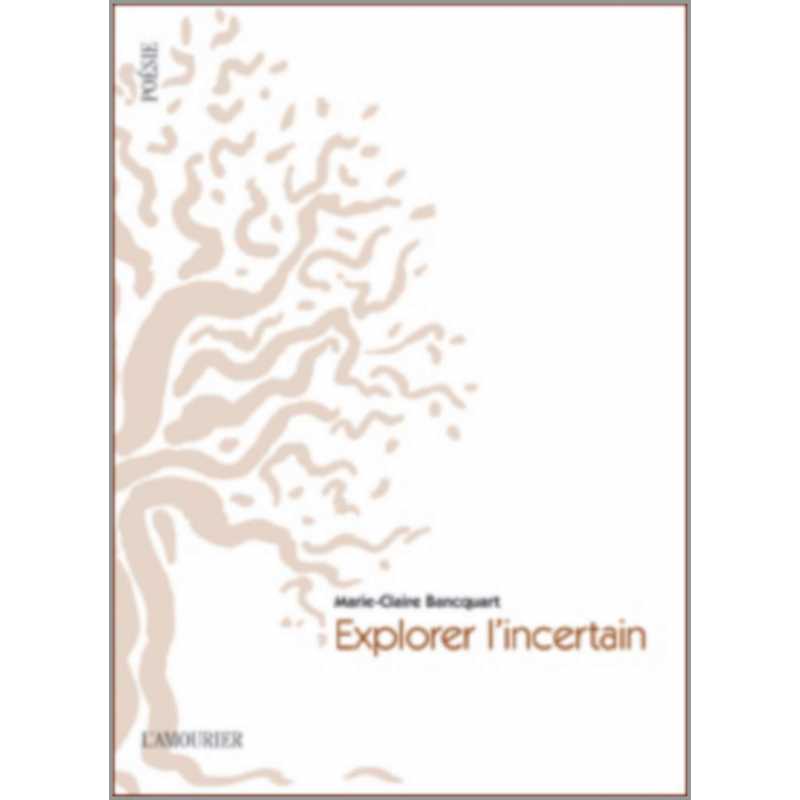Explorer l'incertain De Marie-Claire Bancquart Ed. Amourier | 9782915120691 |
