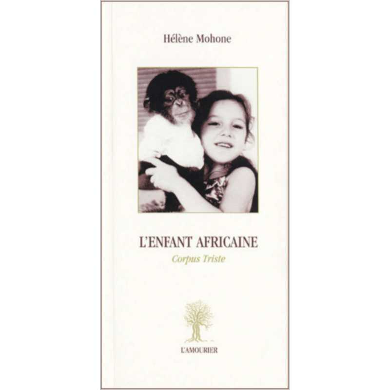 L'enfant africaine : corpus triste De Hélène Mohone Ed. Amourier | 9782915120240 |